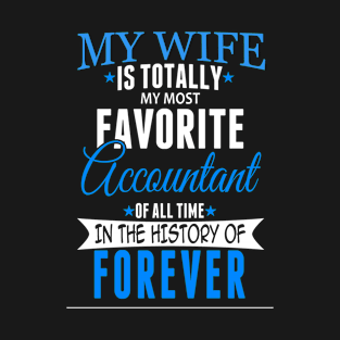 My Wife Is Totally Favorite Accountant In The History Of Forever - T shirts & Accessories T-Shirt