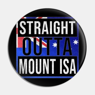 Straight Outta Mount Isa - Gift for Australian From Mount Isa in Queensland Australia Pin