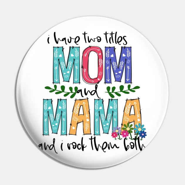 I Have Two Titles Mom and MAMA Mother's Day Gift 1 Pin by HomerNewbergereq