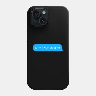 Sorry I Was Sleeping Bubble Imessage Lazy Text Phone Case