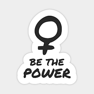 Be The Power Feminist Women Inspiration Magnet