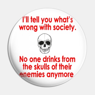 Wrong Society Drink From The Skull Of Your Enemies Pin