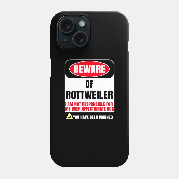 Beware of Rootweiler I Am Not Responsible For My Over Affectionate Dog You Have Been Warned - Gift For Rootweiler Dog Lover Phone Case by HarrietsDogGifts