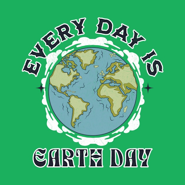 Every Day is Earth Day by Tuff Tees