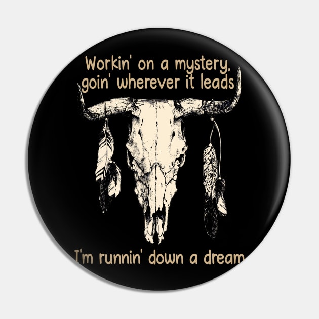 Workin' On A Mystery, Goin' Wherever It Leads I'm Runnin' Down A Dream Bull Quotes Feathers Pin by Creative feather