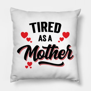 Tired As A Mother v2 Pillow