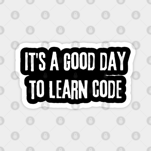 It's a Good Day to Learn Code - Computer Science Magnet by WaBastian