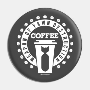 COFFEE - WEAPON OF YAWN DESTRUCTION Pin