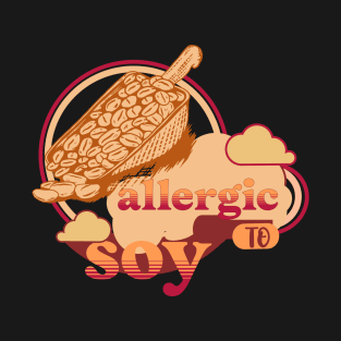 Allergic to Soy T-Shirt