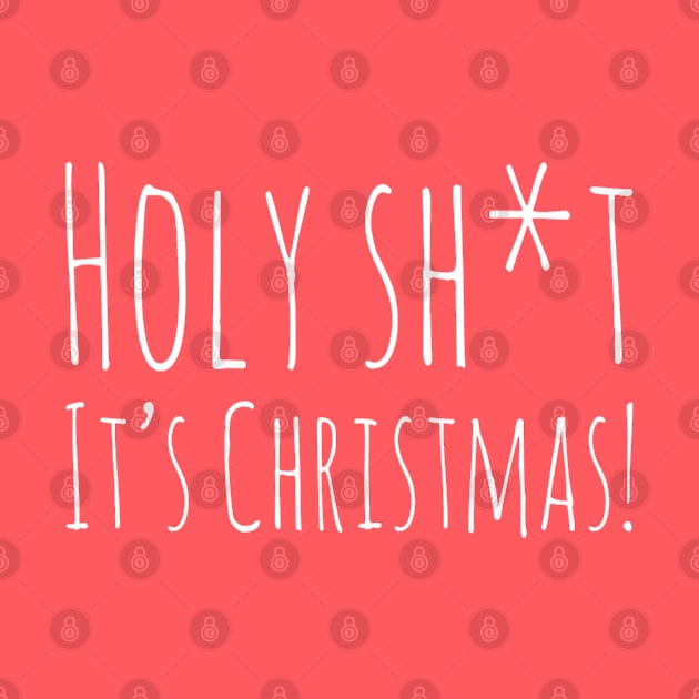 Holy Sh*t It's Christmas funny holiday design by DesignsbyZazz