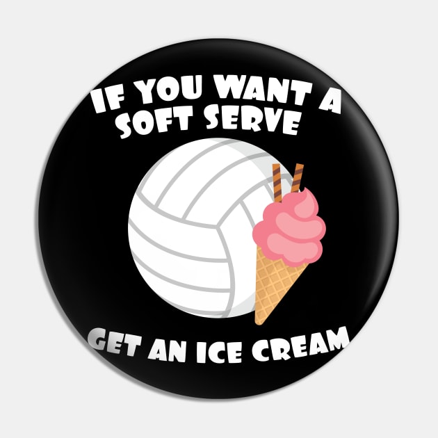 Volleyballer Gift If You Want A Soft Serve Get An Ice Cream Gift Pin by Tracy