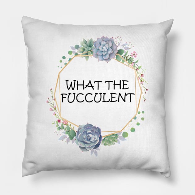 what the fucculent Pillow by teesvira