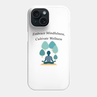 Embrace Mindfulness, Cultivate Wellness Phone Case