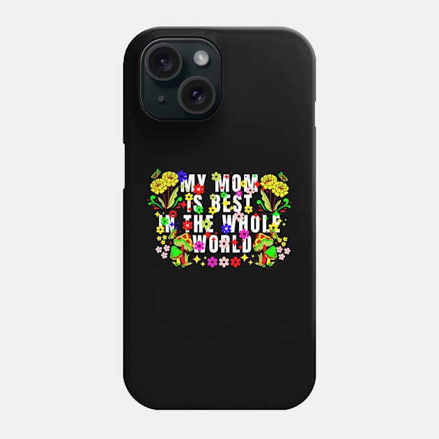 My mom is best in the whole world, Mothers day Phone Case by ICONIS