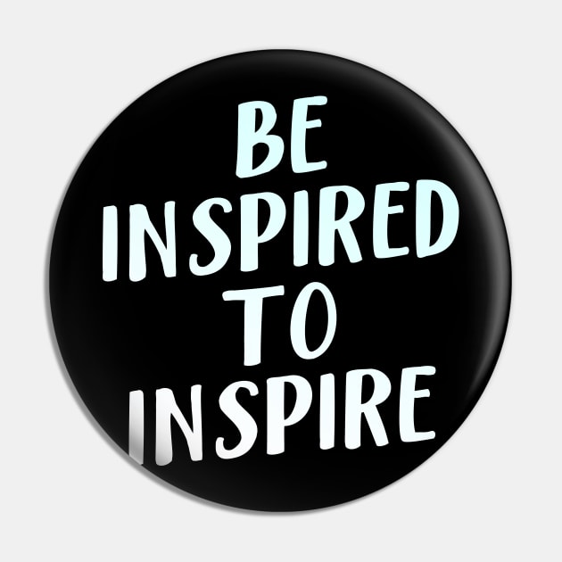 Be Inspired To Inspire Pin by BethTheKilljoy