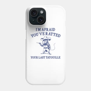 You've Ratted Your Last Tatouille , Rat Cartoon Meme T Shirt, Dumb Y2k Shirt, Silly Meme Phone Case