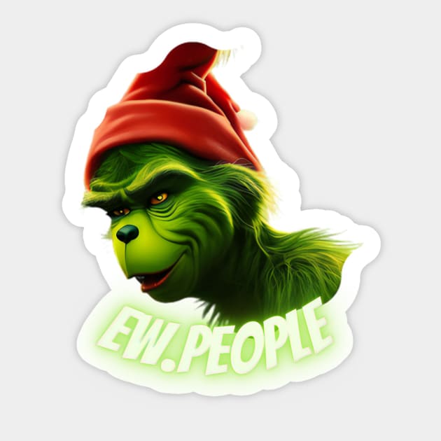 Grinch Ew People - Grinch Movie - Sticker | TeePublic