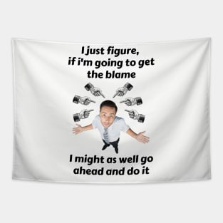 Blame Me If You Want, But I'm Getting Something Out Of It Tapestry