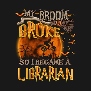 My broom broke so i became a librarian T-Shirt