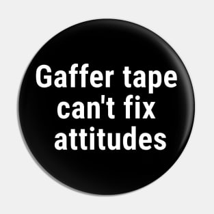 Gaffer tape can't fix attitudes White Pin