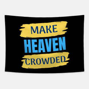 Make Heaven Crowded | Christian Tapestry