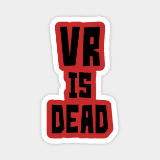 VR is Dead (Black) Magnet