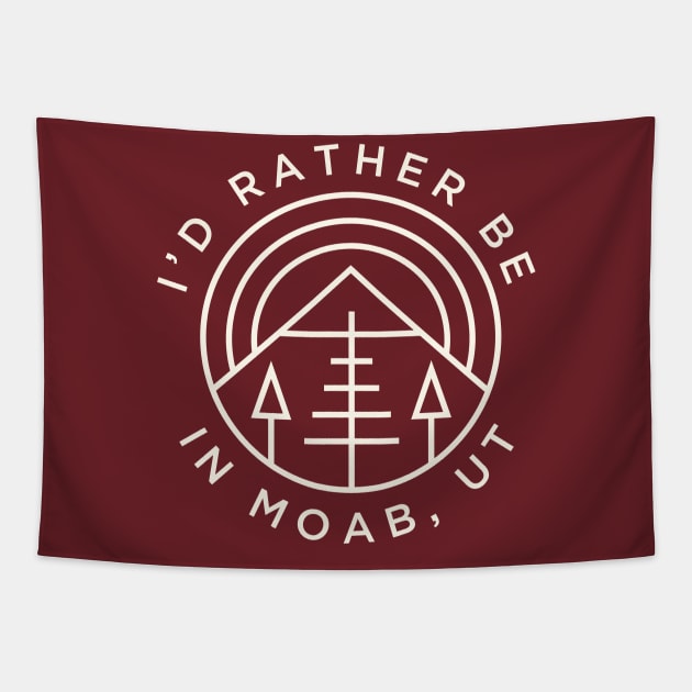 Moab Utah I'd Rather Be In Moab Arches Canyonlands Tapestry by PodDesignShop