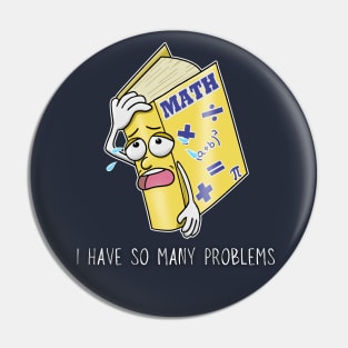 I Have So Many Problems - Math Geek Funny Pin