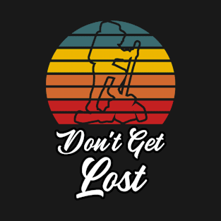 Don't get lost Hiking T-Shirt