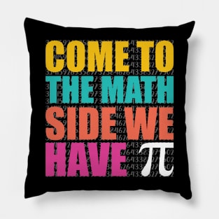 Come to the Math Side We Have pie, Pi Day Pillow