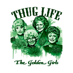 thug life the golden girls T-Shirt