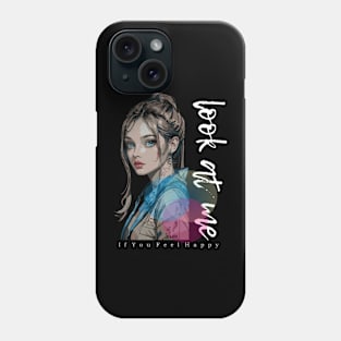 look at me if you feel happy Phone Case