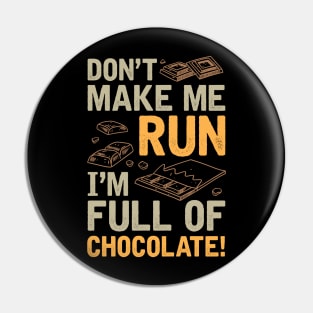 Don't Make Me Run I'm Full Of Chocolate Pin