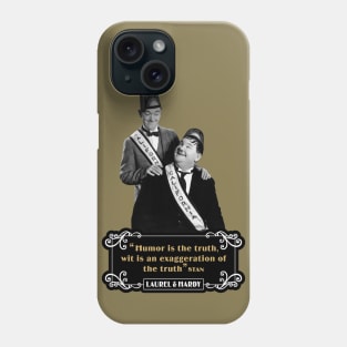 Laurel & Hardy Quotes: 'Humor Is The Truth, Wit Is An Exaggeration Of The Truth' Phone Case