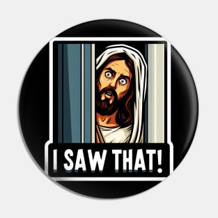 I SAW THAT Jesus meme Pin