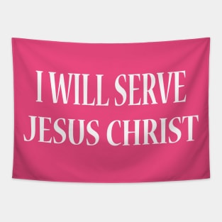 I Will Serve Jesus Christ Tapestry