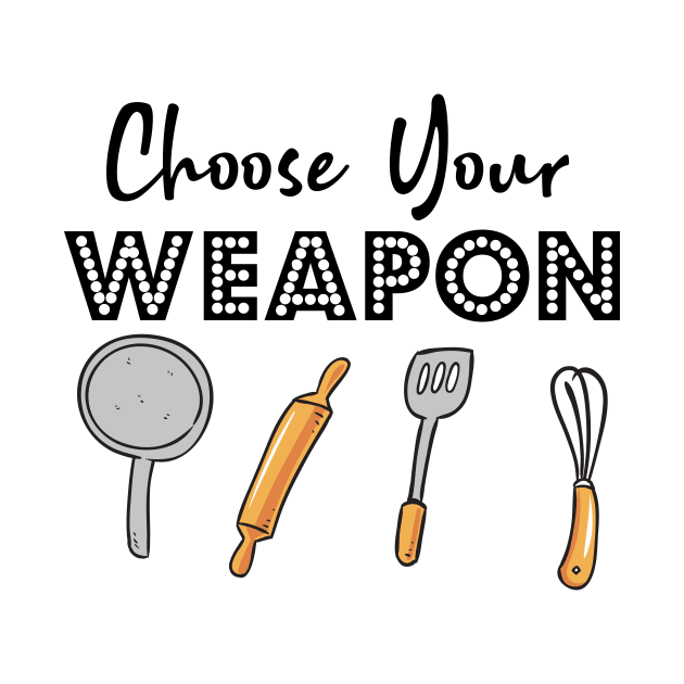 Choose your Weapon Kitchen gadgets mom! by Easy Life