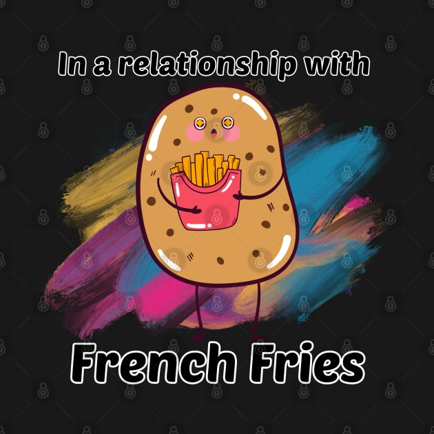 In a Relationship with French Fries by Zero Pixel