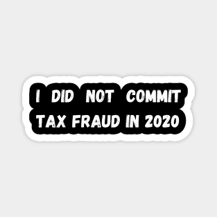 I did not commit tax fraud in 2020 Magnet