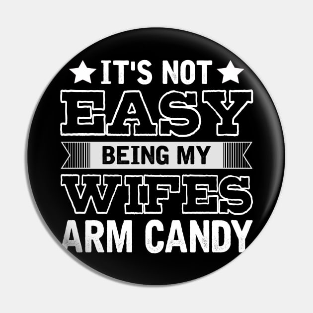 It's Not Easy Being My Wifes Arm Candy Fun Quotes Men Gift Pin by paynegabriel