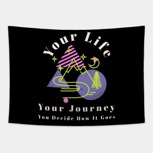 Your life, your journey, you decide how it goes. Tapestry