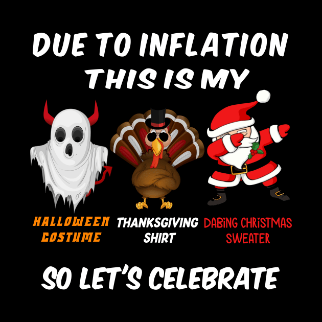 Due to Inflation This is My Halloween costume Thanksgiving shirt dabing Christmas sweater by AYSNERI$T