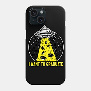 UFO I Want To Graduate Phone Case