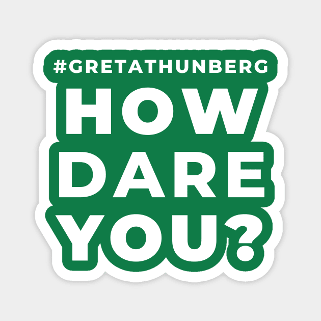 Greta Thunberg How Dare You Save the Planet Earth Help Climate Strike Nature Future Natural Enviroement Cute Funny Gift Idea Magnet by EpsilonEridani