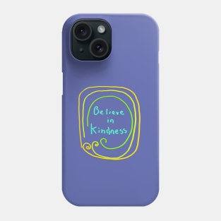 Believe in Kindness Phone Case