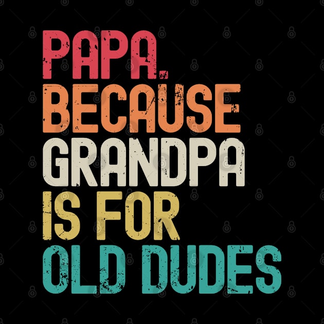 Papa Because Grandpa is For Old Dudes by Etopix