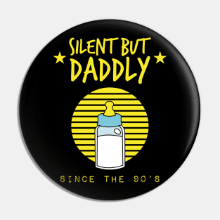 Silent but daddly since the 90s Pin