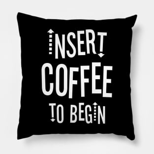 Insert Coffee to Begin Pillow