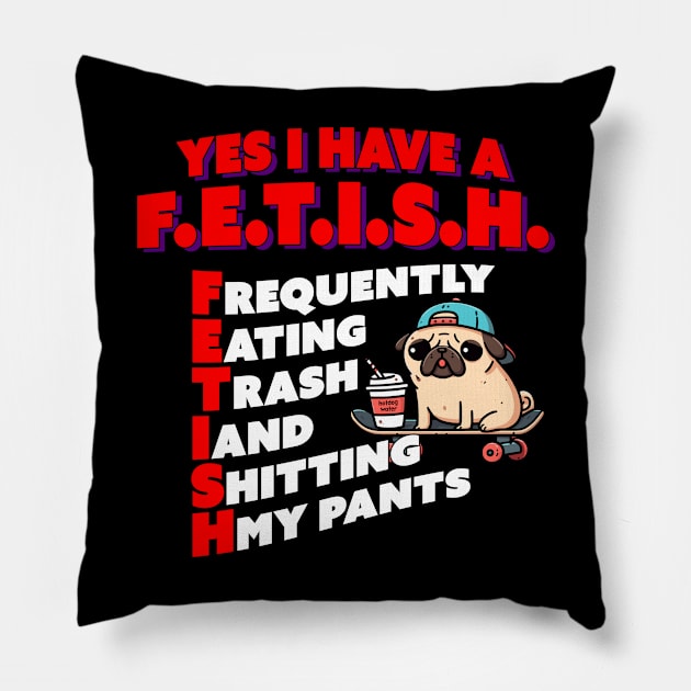 Yes I Have a messy FETISH Pillow by Bob Rose