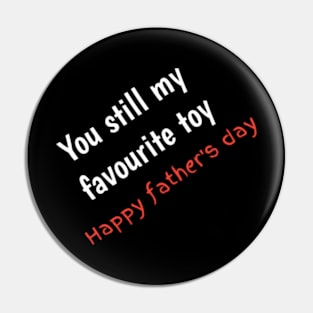 You still my favourite toy, happy fathers day Pin